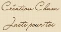Cr�ation Cham Juste pour toi